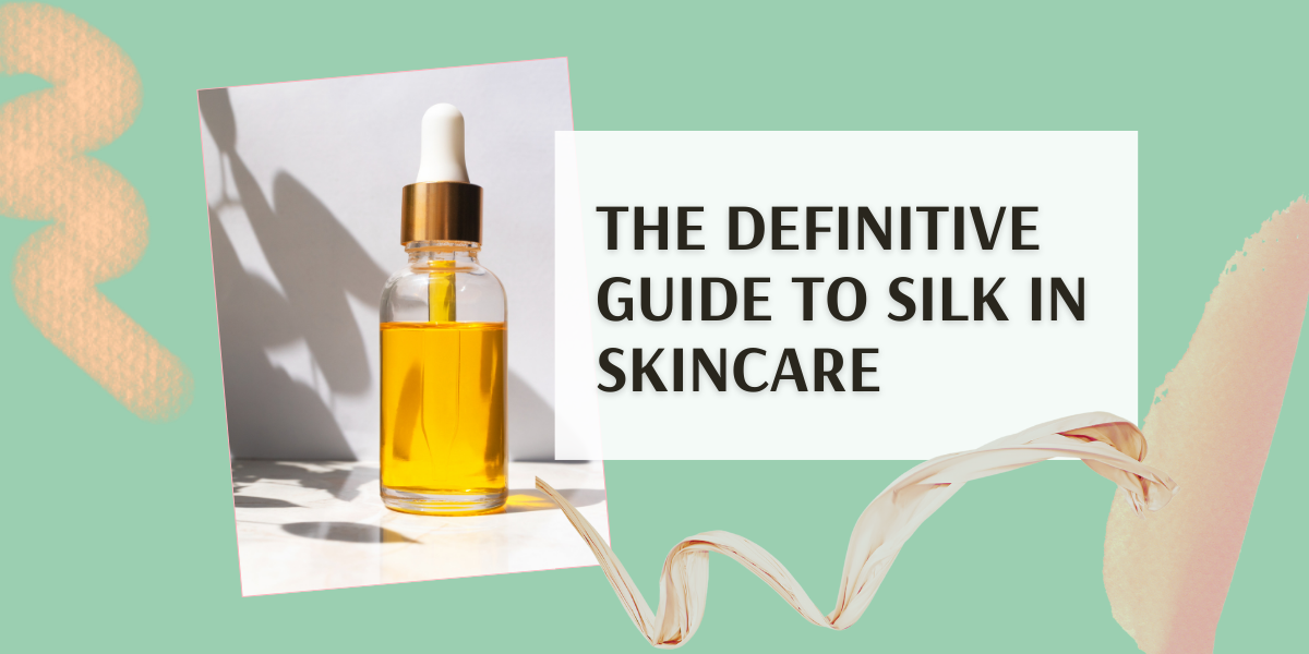 The Definitive Guide to Silk in Skincare : Why Silk Proteins Have all the Benefits.